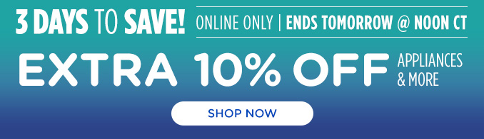 3 Days to Save - EXTRA 10% OFF Appliances & More